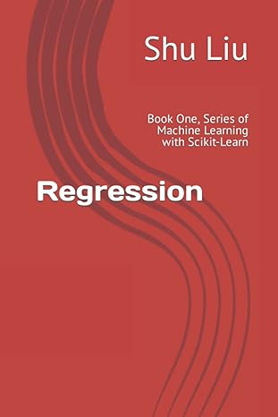 regression book one series of machine learning with scikit learn 1st edition shu liu b09bghxby6,