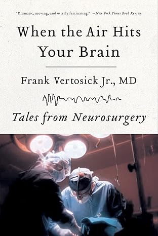 when the air hits your brain tales from neurosurgery 1st edition frank t vertosick jr 0393330494,