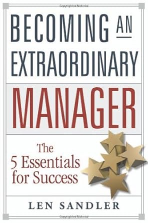 becoming an extraordinary manager the 5 essentials for success 1st edition leonard sandler b008sm3qki