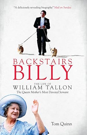 backstairs billy the life of william tallon the queen mothers most devoted servant 1st edition tom quinn