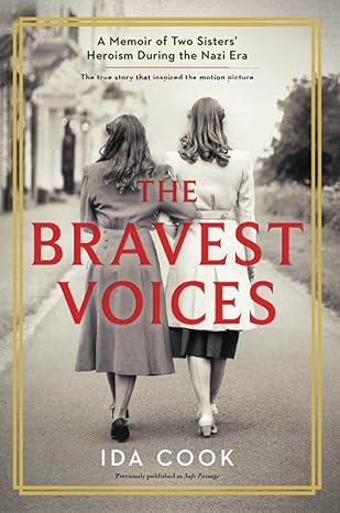 the bravest voices a memoir of two sisters heroism during the nazi era reissue edition ida cook 0778388093,