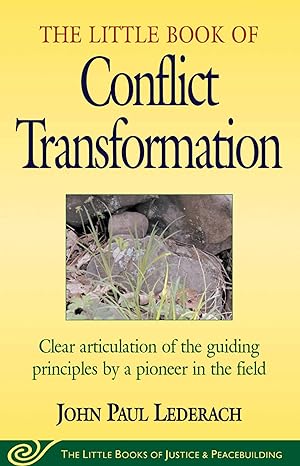 little book of conflict transformation clear articulation of the guiding principles by a pioneer in the field