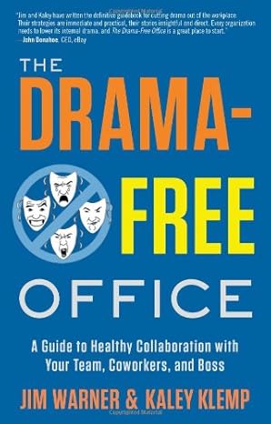 the drama free office a guide to healthy collaboration with your team coworkers and boss 1st edition jim
