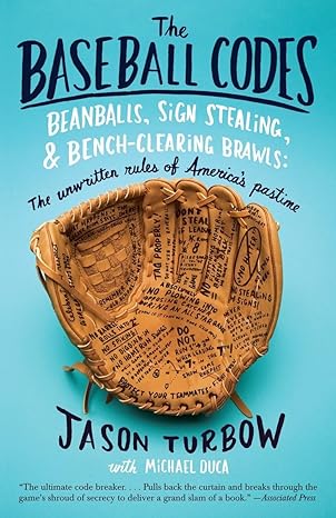 the baseball codes beanballs sign stealing and bench clearing brawls the unwritten rules of americas pastime