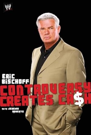 eric bischoff controversy creates cash 1st edition eric bischoff ,jeremy roberts 1416528547, 978-1416528548