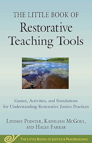 the little book of restorative teaching tools games activities and simulations for understanding restorative