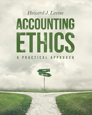 accounting ethics a practical approach 1st edition howard j levine 1733259554, 978-1733259552