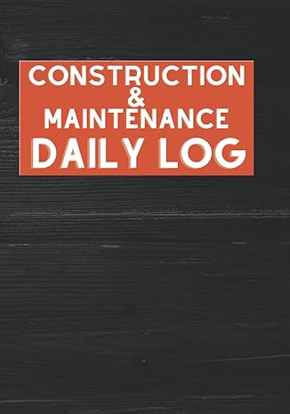 construction and maintenance daily log 365 days of construction/maintenance site tracking for foremen and