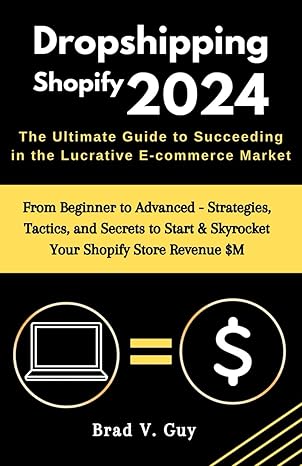 dropshipping shopify 2024 the ultimate guide to succeeding in the lucrative e commerce market from beginner