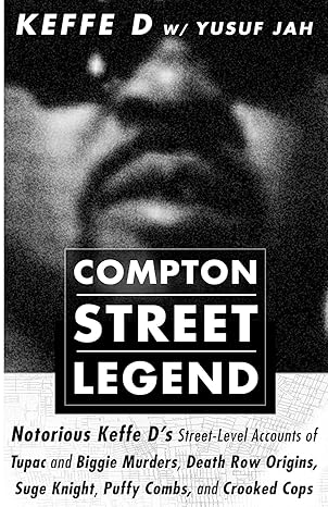 compton street legend notorious keffe ds street level accounts of tupac and biggie murders death row origins