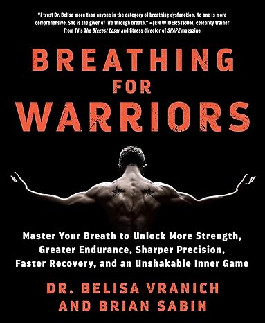 breathing for warriors master your breath to unlock more strength greater endurance sharper precision faster