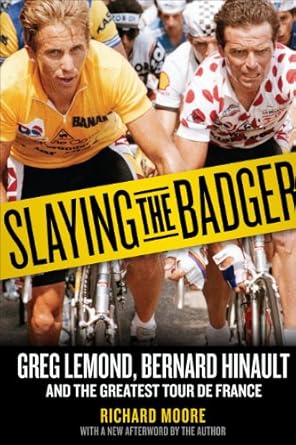 slaying the badger greg lemond bernard hinault and the greatest tour de france 41625th edition richard moore
