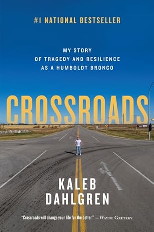 crossroads my story of tragedy and resilience as a humboldt bronco 1st edition kaleb dahlgren 1443462888,