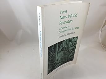 five new world primates a study in comparative ecology 1st edition john terborgh 069108338x, 978-0691083384
