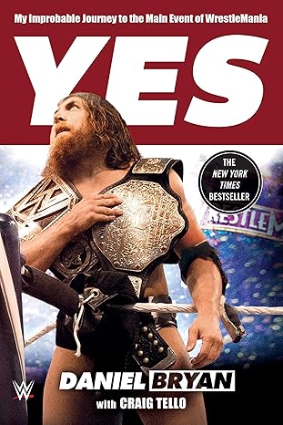 yes my improbable journey to the main event of wrestlemania 1st edition daniel bryan ,craig tello 1250092396,