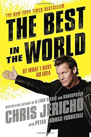the best in the world at what i have no idea 1st edition chris jericho ,peter thomas fornatale 1592409431,