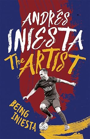 the artist being iniesta 1st edition andres iniesta 147223233x, 978-1472232335