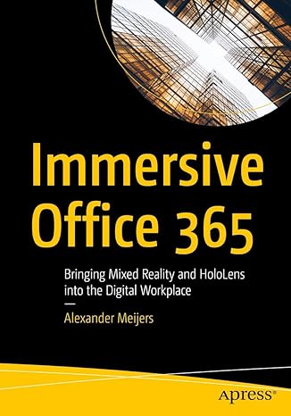 immersive office 365 bringing mixed reality and hololens into the digital workplace 1st edition alexander