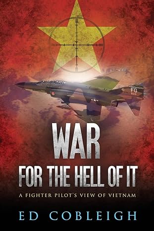 war for the hell of it a fighter pilots view of vietnam 2nd edition ed cobleigh 1523680725, 978-1523680726