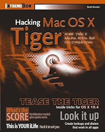 hacking mac os x tiger serious hacks mods and customizations 1st edition scott knaster 076458345x,