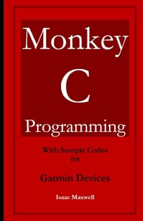 monkey c programming for garmin devices 1st edition isaac maxwell b0c1jd316d, 979-8391318507