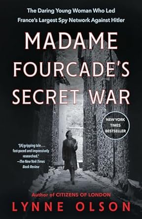 madame fourcades secret war the daring young woman who led frances largest spy network against hitler 1st