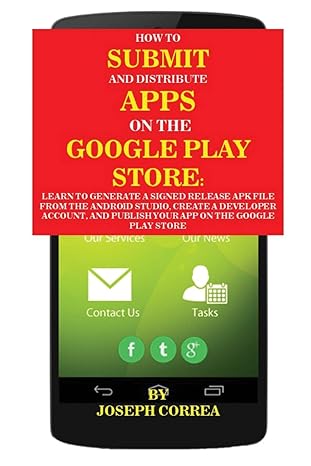how to submit and distribute apps on the google play store learn to generate a signed release apk file from