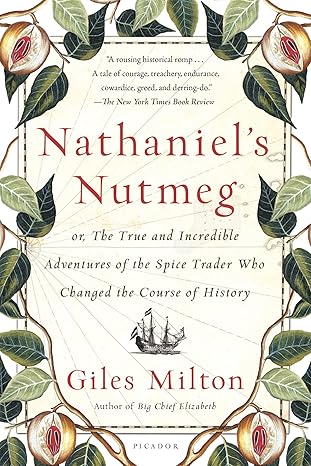nathaniels nutmeg or the true and incredible adventures of the spice trader who changed the course of history