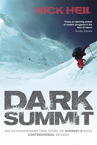 dark summit the extraordinary true story of everests most controversial season 1st edition nick heil