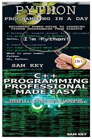 python programming in a day and c++ programming professional made easy 1st edition sam key 1511776757,