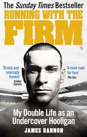 running with the firm my double life as an undercover hooligan 1st edition james bannon 0091951526,