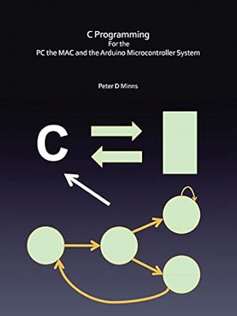 c programming for the pc the mac and the arduino microcontroller system 1st edition peter d minns 1491880503,