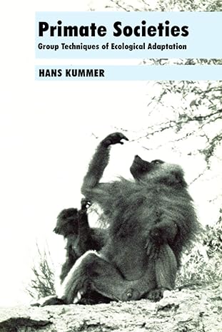 primate societies group techniques of ecological adaptation 1st edition hans kummer 0202309045, 978-0202309040