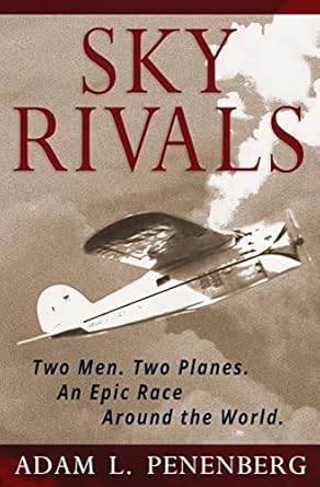 sky rivals two men two planes an epic race around the world 1st edition adam l penenberg 193875719x,