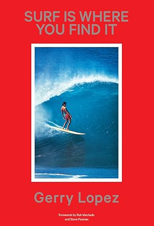 surf is where you find it 2nd edition gerry lopez ,steve pezman ,rob machado 1938340264, 978-1938340260