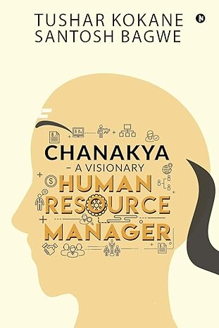 chanakya a visionary human resource manager 1st edition tushar kokane ,santosh bagwe 1646509269,