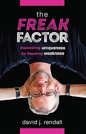 the freak factor discovering uniqueness by flaunting weakness 1st edition david j rendall 1642255637,