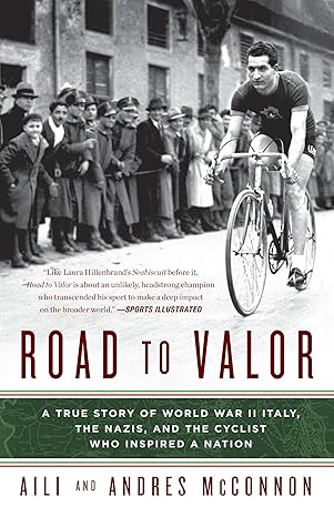 road to valor a true story of wwii italy the nazis and the cyclist who inspired a nation 1st edition aili
