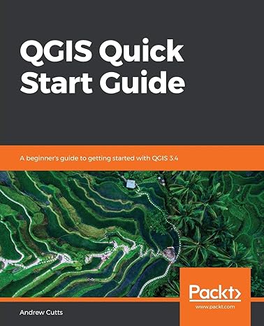 qgis quick start guide a beginners guide to getting started with qgis 3 4 1st edition andrew cutts