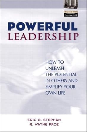 powerful leadership how to unleash the potential in others and simplify your own life 1st edition eric