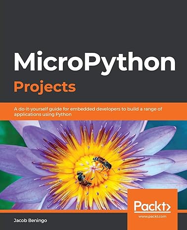 micropython projects a do it yourself guide for embedded developers to build a range of applications using