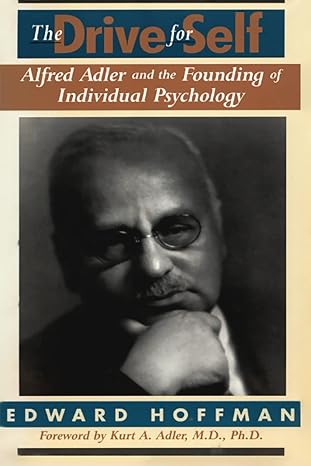 the drive for self alfred adler and the founding of individual psychology 1st edition edward hoffman ,kurt
