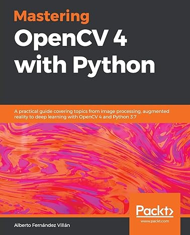 mastering opencv 4 with python a practical guide covering topics from image processing augmented reality to
