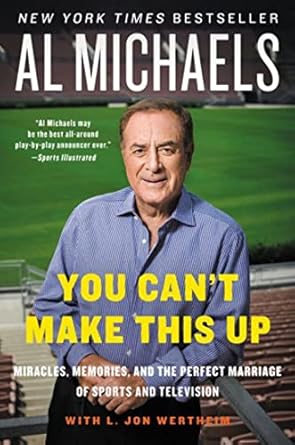 you cant make this up miracles memories and the perfect marriage of sports and television 1st edition al