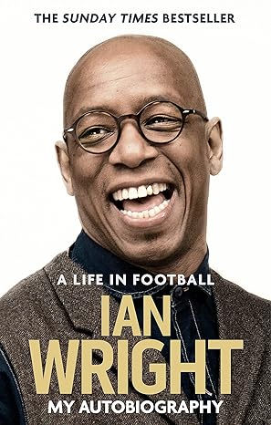 a life in football my autobiography 1st edition ian wright 1472123603, 978-1472123602