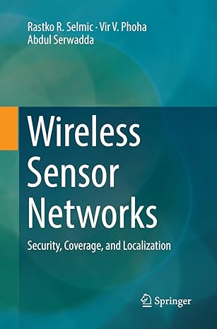 wireless sensor networks security coverage and localization 1st edition rastko r selmic ,vir v phoha ,abdul