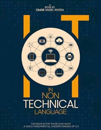 iot in non technical language 1st edition omar a rivera 1961497921, 978-1961497924