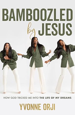bamboozled by jesus how god tricked me into the life of my dreams 1st edition yvonne orji 1546012680,