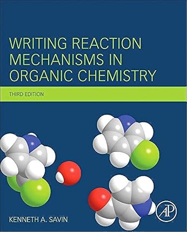 writing reaction mechanisms in organic chemistry 3rd edition kenneth a savin 012411475x, 978-0124114753