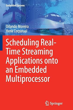 scheduling real time streaming applications onto an embedded multiprocessor 1st edition orlando moreira ,henk